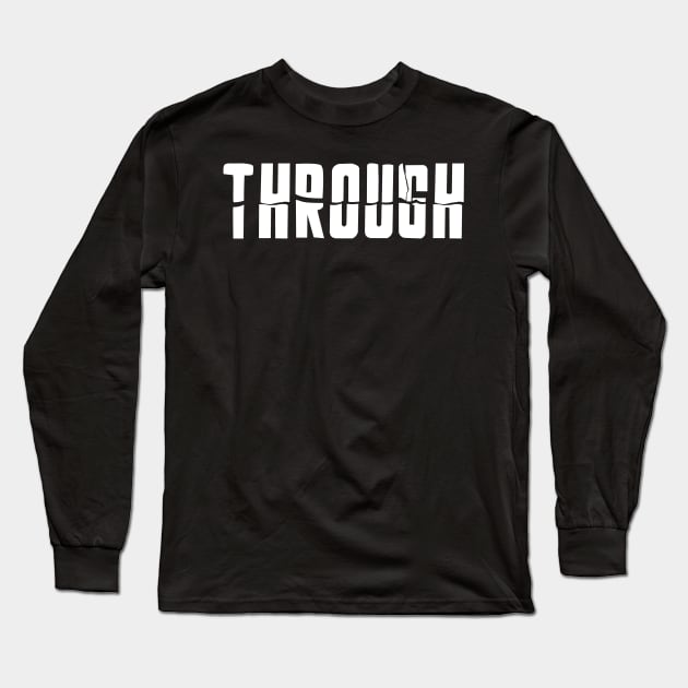 Through - The second word of breakthrough Long Sleeve T-Shirt by All About Nerds